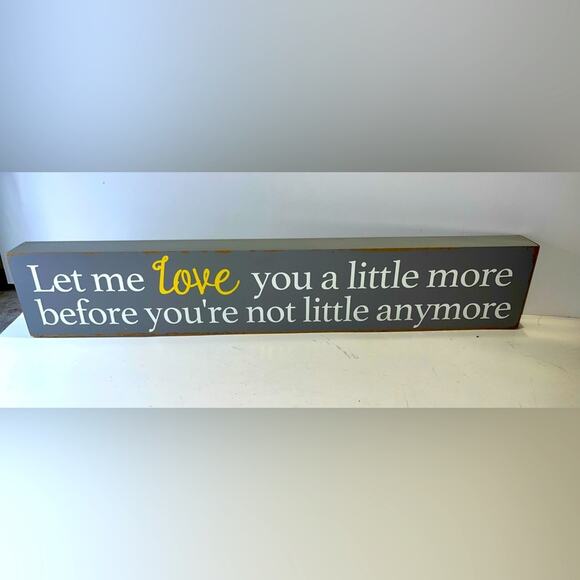 “Let me love you a little more before you’re not little anymore” wood decor sign - Picture 1 of 9